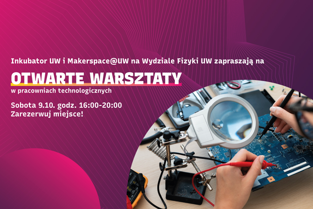 Otwarte warsztaty w pracowniach technologicznych Makerspace@UW na Wydziale Fizyki Uniwersytetu Warszawskiego