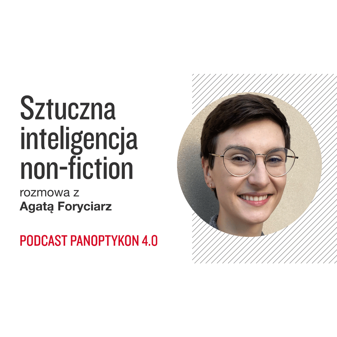 Podcast Panoptykon 4.0: Sztuczna inteligencja non-fiction. Rozmowa z Agatą Foryciarz
